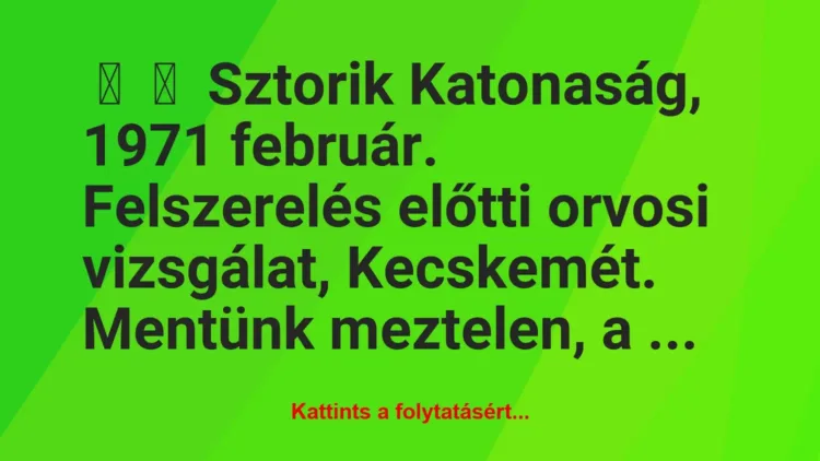 Vicces történet: 
	    	    Sztorik


Katonaság, 1971 február. Felszerelés előtti …