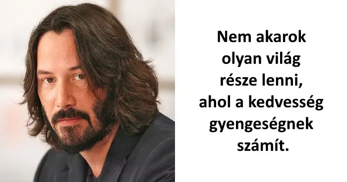 26 Meghatározó idézetek Keanu Reevestől, melyek mindannyiunkat megérintenek