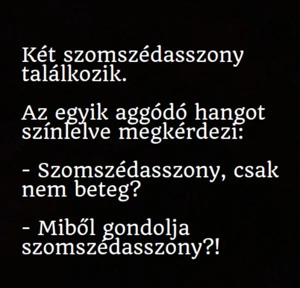 Vicc: A kíváncsi szomszédasszony megjátszott aggódó hangon rákérdez a…