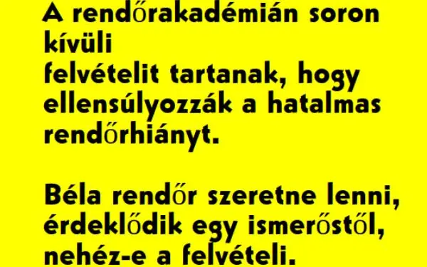 Vicc: A rendőrakadémián soron kívüli felvételit tartanak, hogy…