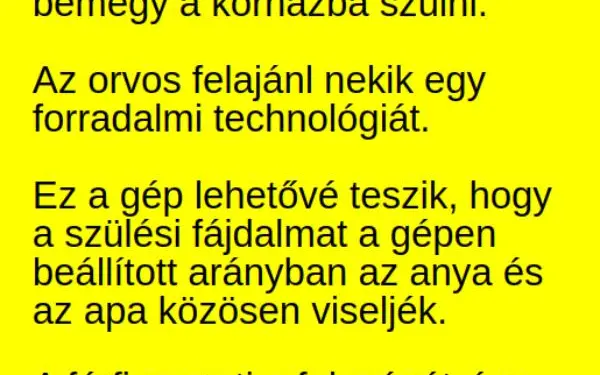 Vicc:  A várandós nő a férjével bemegy a kórházba szülni.  Az orvos…