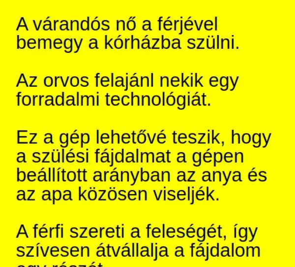 Vicc:  A várandós nő a férjével bemegy a kórházba szülni.  Az orvos…