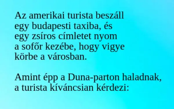 Vicc: Az amerikai turista beszáll egy budapesti taxiba, és egy zsíros…