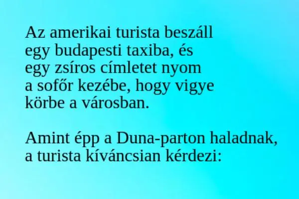 Vicc: Az amerikai turista beszáll egy budapesti taxiba, és egy zsíros…