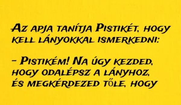 Vicc: Az apja tanítja Pistikét, hogy kell lányokkal ismerkedni: