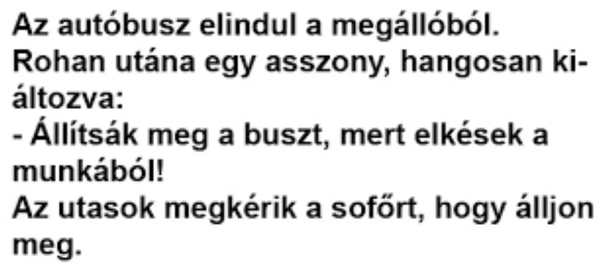 Vicc: Az autóbusz elindul a megállóból. Rohan utána egy asszony,…