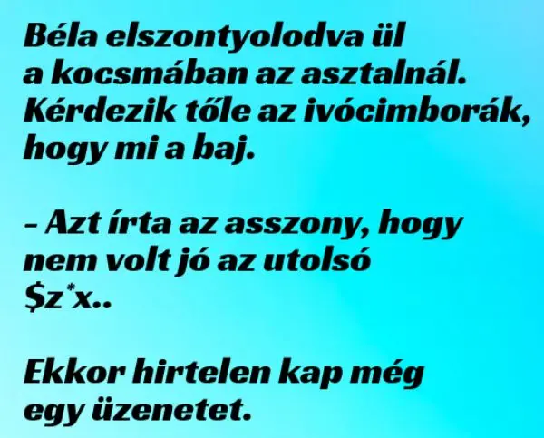 Vicc: Béla elszontyolodva ül a kocsmában az asztalnál –