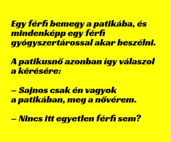 Vicc: Egy férfi bemegy a patikába, és mindenképp egy férfi…