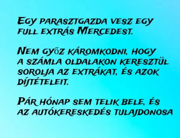 Vicc: Egy parasztgazda vesz egy Mercedest. Nem győz káromkodni, hogy a…