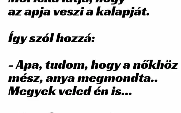 Vicc: Móricka látja, hogy az apja veszi a kalapját