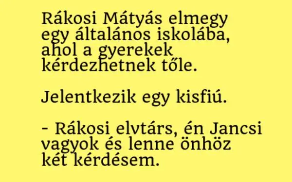 Vicc: Rákosi Mátyás elmegy egy általános iskolába, ahol a gyerekek…