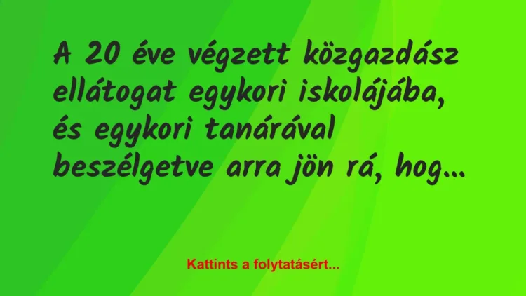 Vicc: A 20 éve végzett közgazdász ellátogat egykori iskolájába, és egykori…