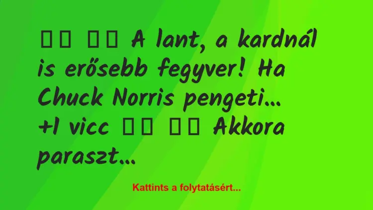 Vicc:
A lant, a kardnál is erősebb fegyver! Ha Chuck…