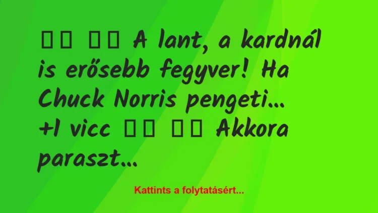 Vicc: 
		  
		  A lant, a kardnál is erősebb fegyver! Ha Chuck…