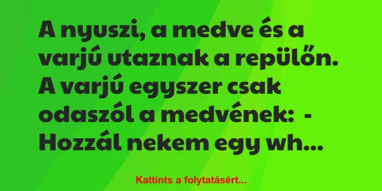 Vicc: A nyuszi, a medve és a varjú utaznak a repülőn.A varjú egyszer…