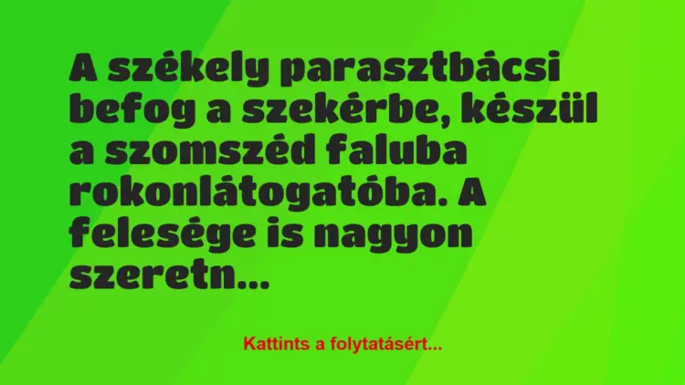 Vicc: A székely parasztbácsi befog a szekérbe, készül a szomszéd faluba…