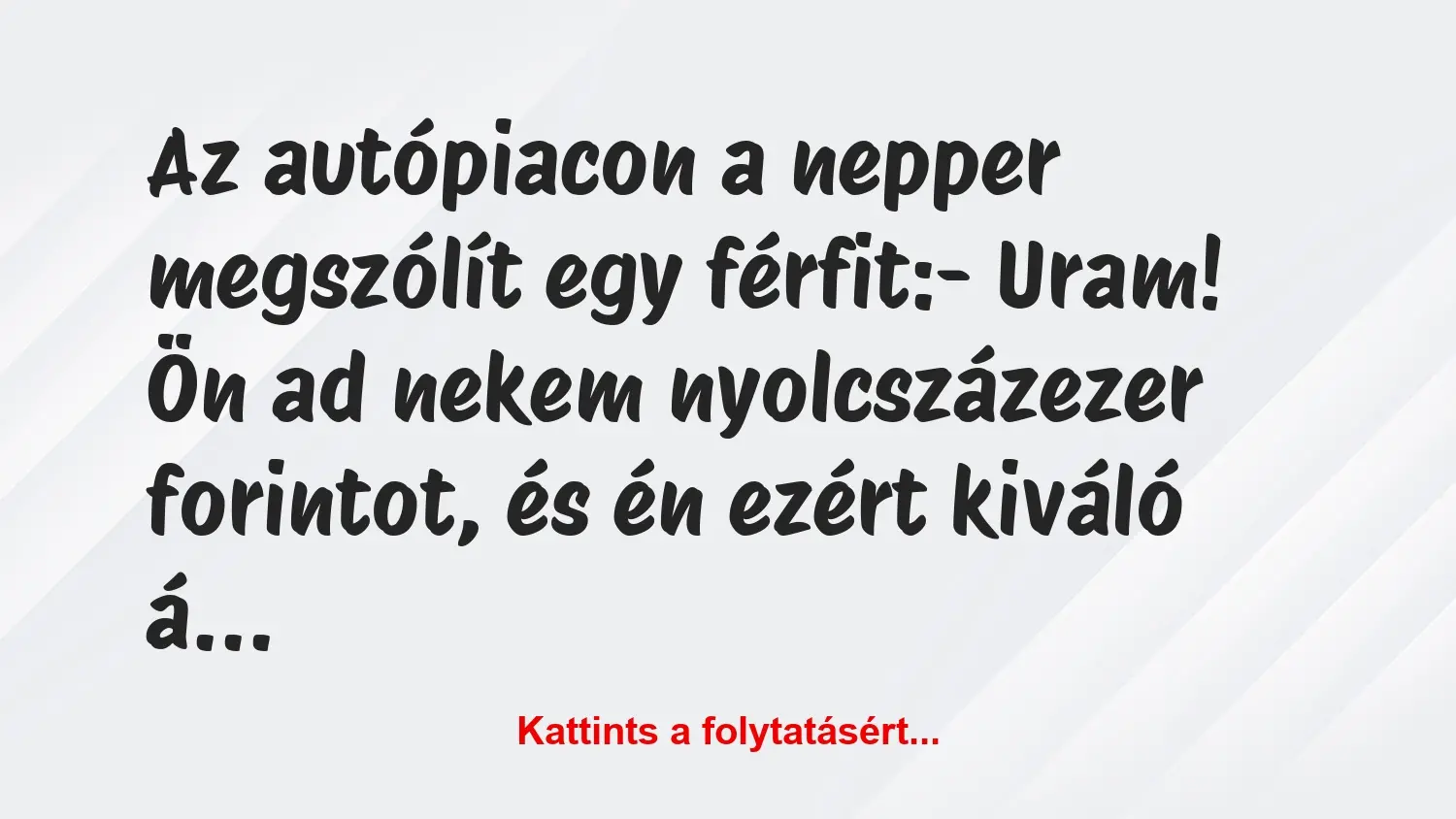 Vicc: Az autópiacon a nepper megszólít egy férfit:– Uram! Ön ad nekem…