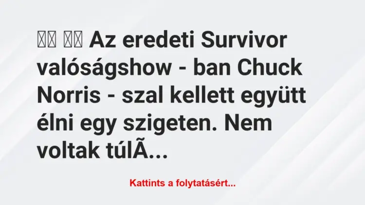 Vicc:
Az eredeti Survivor valóságshow – ban Chuck…