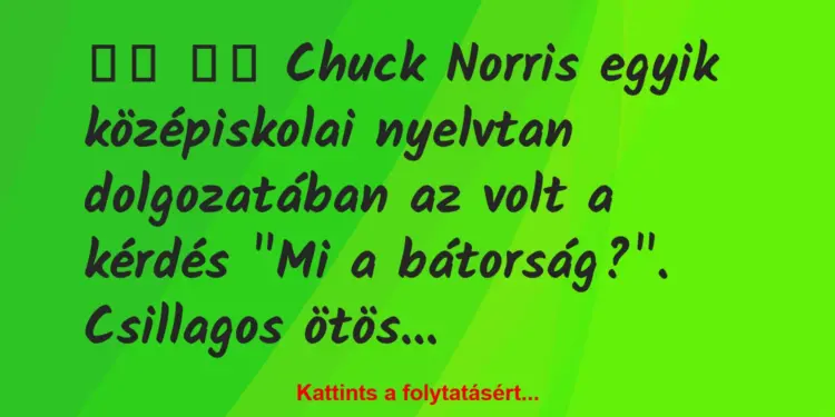 Vicc:
Chuck Norris egyik középiskolai nyelvtan…