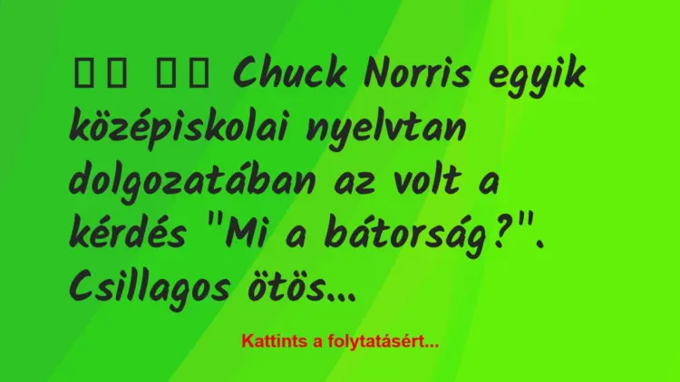 Vicc:
Chuck Norris egyik középiskolai nyelvtan…