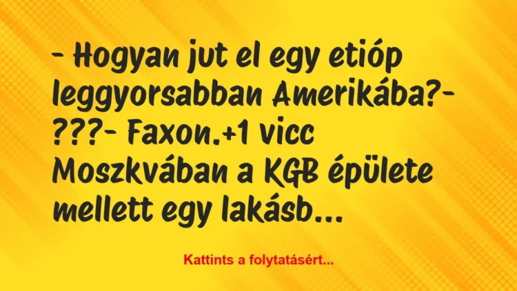 Vicc: – Hogyan jut el egy etióp leggyorsabban Amerikába?

– ???

-…