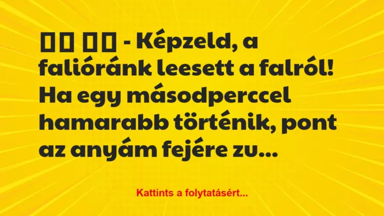 Vicc:
– Képzeld, a falióránk leesett a falról! Ha egy…