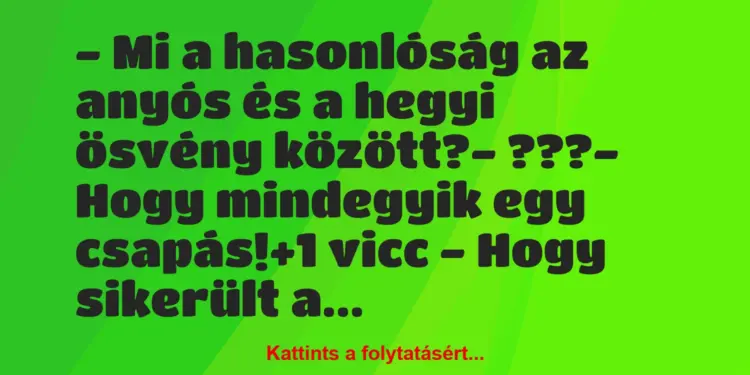 Vicc: – Mi a hasonlóság az anyós és a hegyi ösvény között?– ???-…