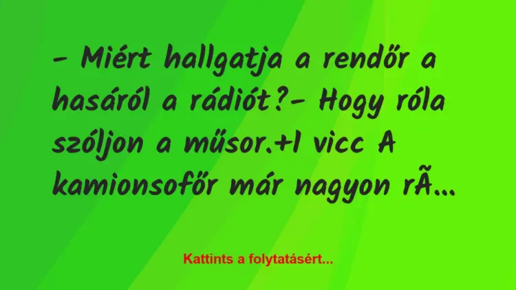 Vicc: – Miért hallgatja a rendőr a hasáról a rádiót?– Hogy róla…