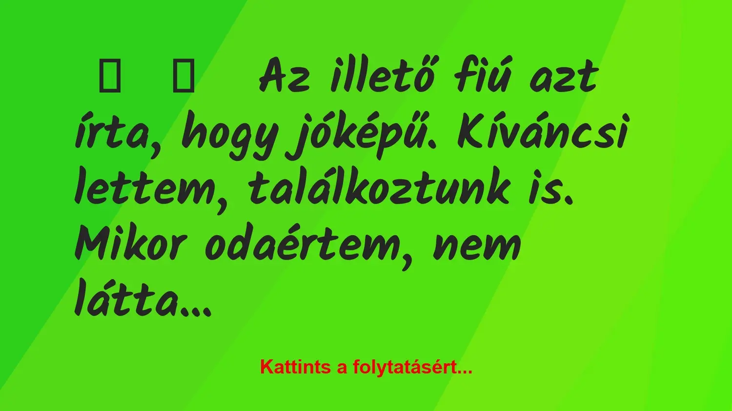 Vicces történet: 
	    	    


Az illető fiú azt írta, hogy jóképű….