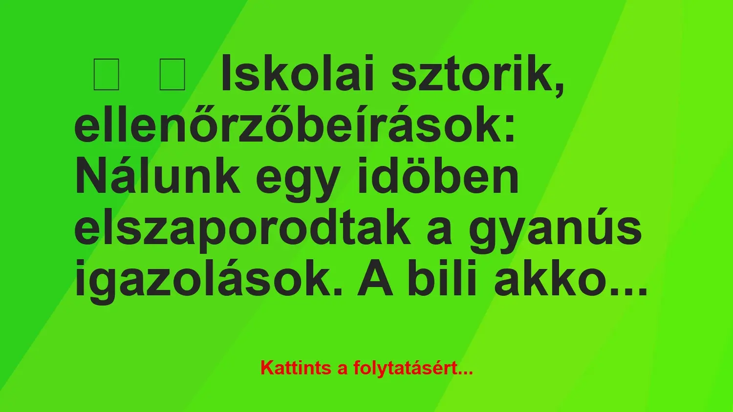 Vicces történet: 
	    	    Iskolai sztorik, ellenőrzőbeírások:


Nálunk egy…