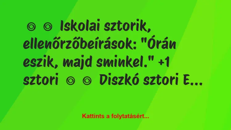 Vicces történet:
Iskolai sztorik, ellenőrzőbeírások:“Órán eszik,…