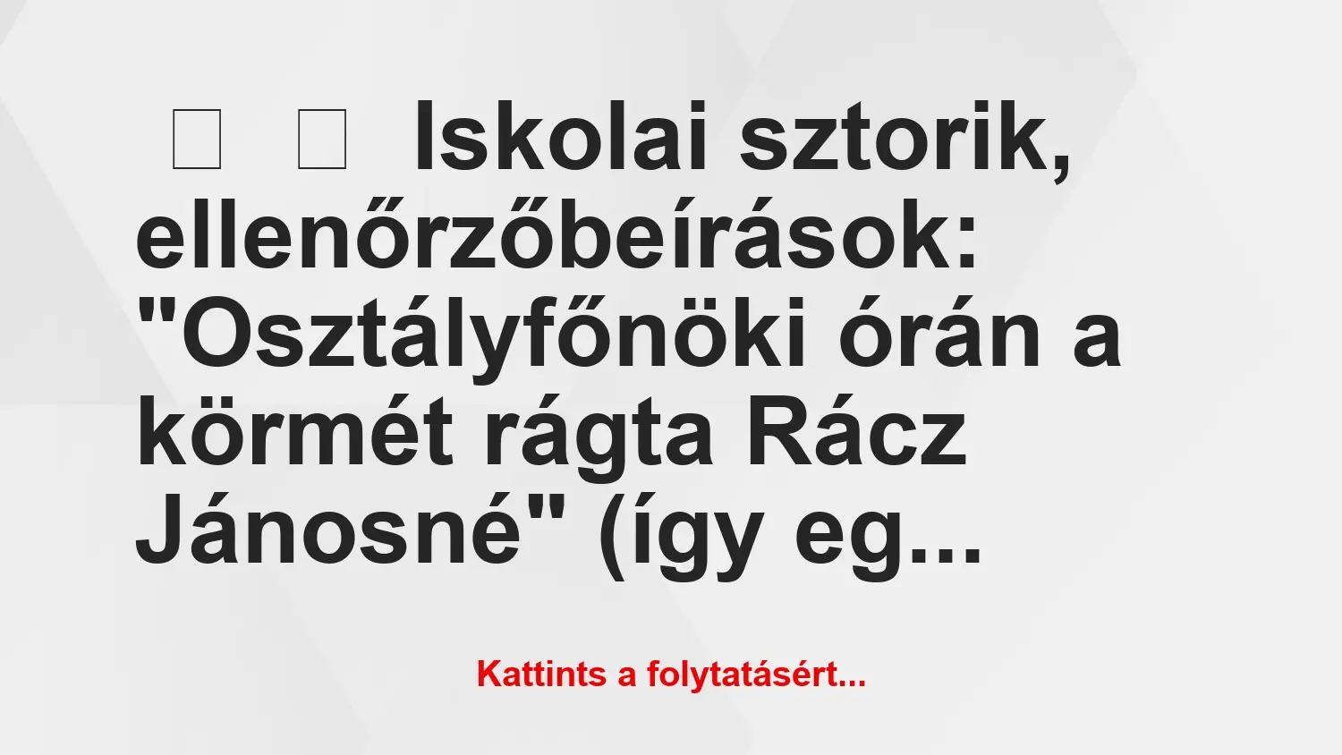 Vicces történet: 
	    	    Iskolai sztorik, ellenőrzőbeírások:


“Osztályfőnöki…