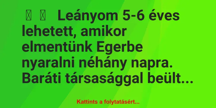 Vicces történet:Leányom 5-6 éves lehetett, amikor…