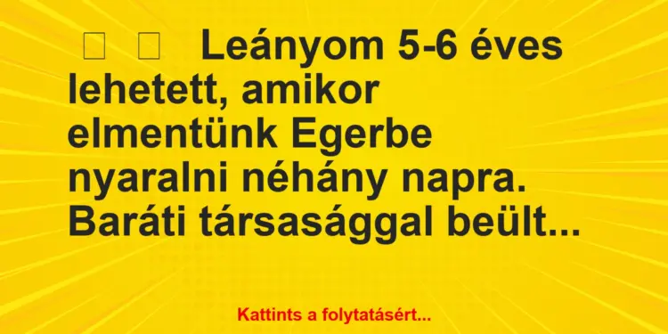 Vicces történet:Leányom 5-6 éves lehetett, amikor…