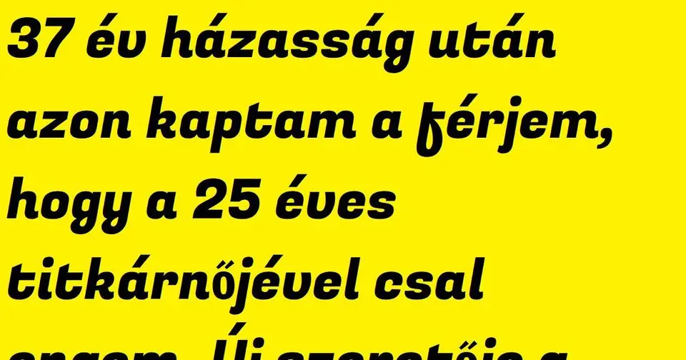 MEGRÁZÓ FORDULAT: 37 évnyi házasság után felfedeztem, hogy férjem a 25…