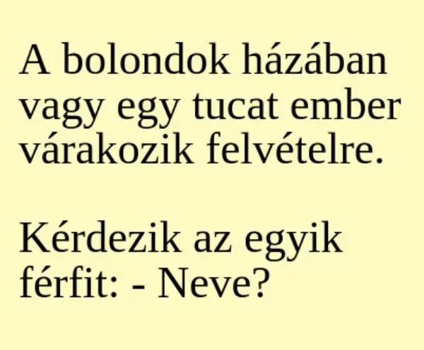 Vicc: A bolondok házában vagy egy tucat ember várakozik felvételre.