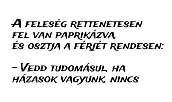 Vicc: A feleség rettenetesen fel van paprikázva, és osztja a férjét…