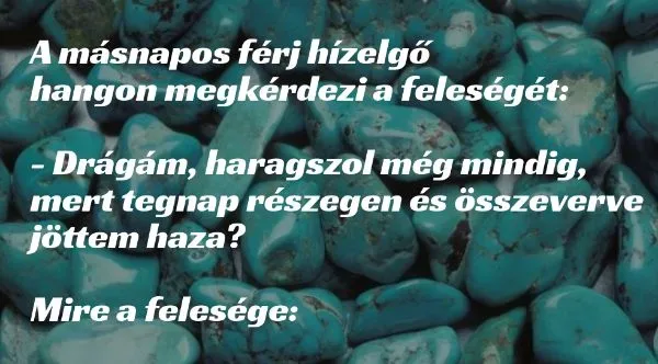 Vicc: A másnapos férj hízelgő hangon megkérdezi a feleségét: