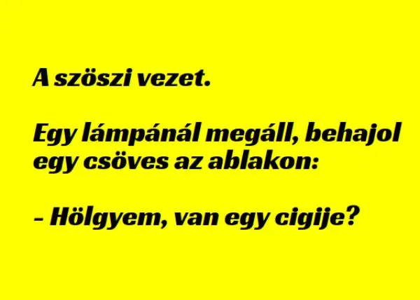 Vicc: A szöszi vezet. Egy lámpánál megáll, behajol egy csöves az…