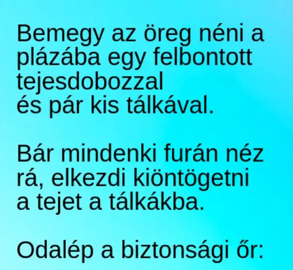 Vicc: Az öreg néni bemegy a plázába, és elkezd kis tálkákba tejet…