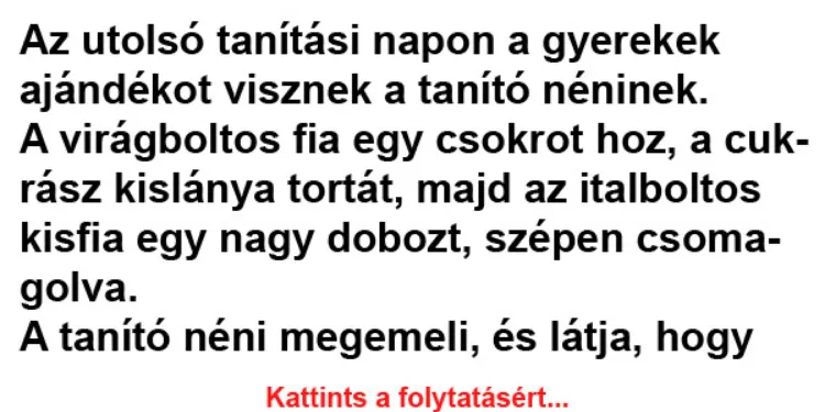 Vicc: Az utolsó tanítási napon a gyerekek ajándékot visznek a tanító néninek