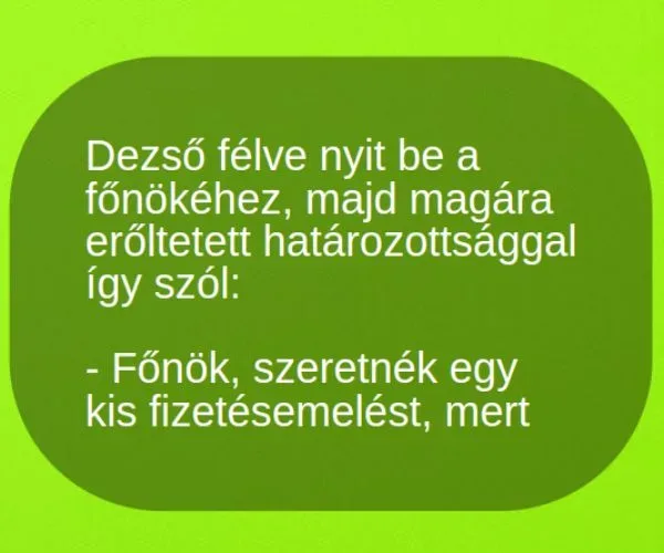 Vicc: Dezső félve nyit be a  főnökéhez, majd magára erőltetett…