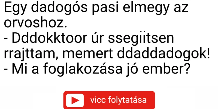 Vicc: Egy dadogós pasi elmegy az orvoshoz