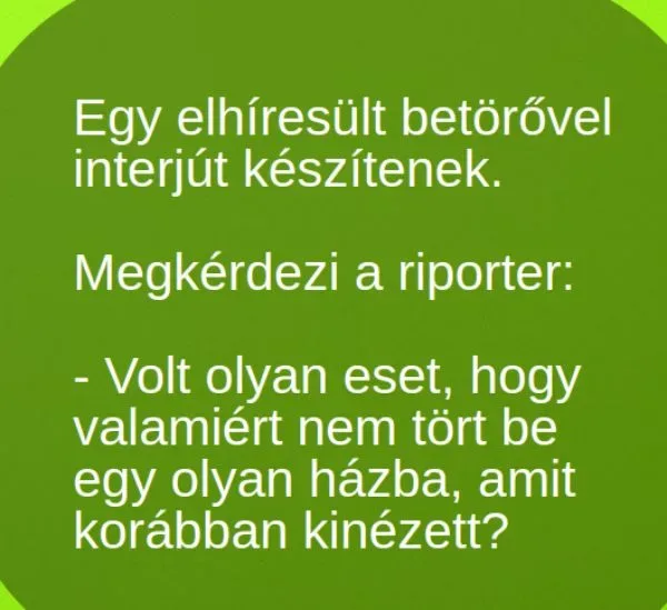 Vicc: Egy elhíresült betörővel interjút készítenek.  Megkérdezi a…