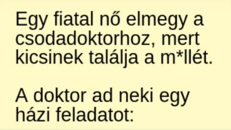 Vicc: Egy fiatal nő elmegy a csodadoktorhoz, mert kicsinek találja a……