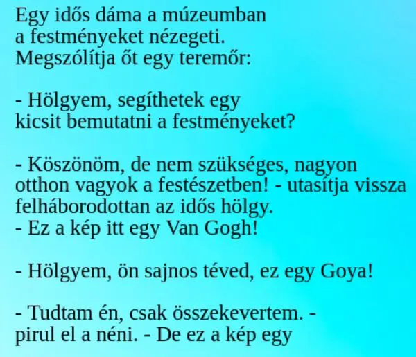 Vicc: Egy idős dáma a múzeumban a festményeket nézegeti. Megszólítja…