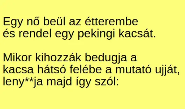 Vicc: Egy nő bemegy az étterembe, és rendel egy pekingi kacsát