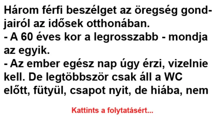 Vicc: Három férfi beszélget az öregség gondjairól az idősek otthonában