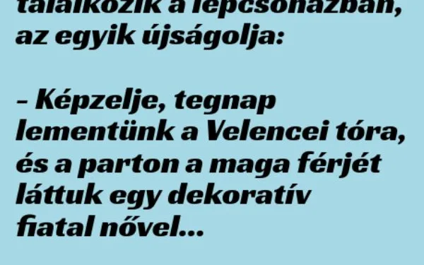 Vicc: Két szomszédasszony találkozik a lépcsőházban –