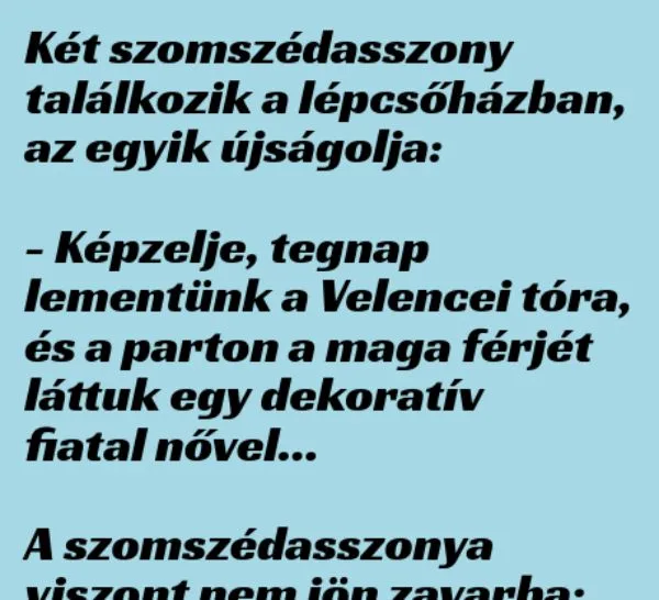 Vicc: Két szomszédasszony találkozik a lépcsőházban –